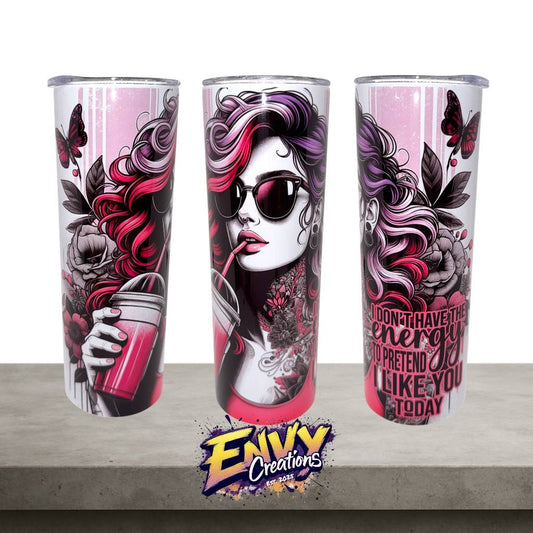 I Don’t Have The Energy To Pretend To Like You Today – 20oz Stainless Steel Tumbler