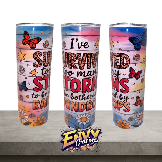 Iv Survived Too Many Storms To Be Bothered By Raindrops - 20oz Stainless Steel Tumbler
